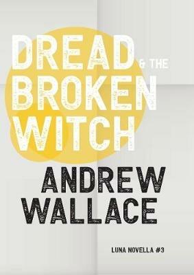 Dread and The Broken Witch - Andrew Wallace - cover