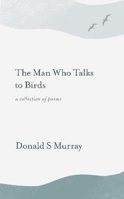 The Man Who Talks to Birds - Donald S Murray - cover