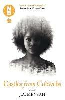 Castles from Cobwebs: Longlisted for the Desmond Elliott Prize - J.A. Mensah - cover