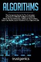 Algorithms: The Complete Guide To The Computer Science & Artificial Intelligence Used to Solve Human Decisions, Advance Technology, Optimize Habits, Learn Faster & Your Improve Life (Two Book Bundle) - Trust Genics - cover