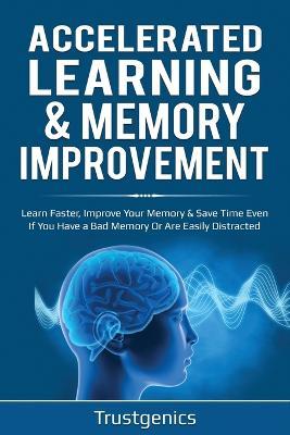 Accelerated Learning & Memory Improvement (2 In 1) Bundle To Learn Faster, Improve Your Memory & Save Time Even If You Have a Bad Memory Or Are Easily Distracted - Trust Genics - cover