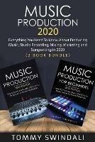 Music Production 2020: Everything You Need To Know About Producing Music, Studio Recording, Mixing, Mastering and Songwriting in 2020 (2 Book Bundle) - Tommy Swindali - cover