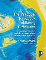 The Practical Handbook of Eating Difficulties: A comprehensive guide from personal and professional perspectives - Ilsa Parker,Mark Hopfenbeck,James Downs - cover