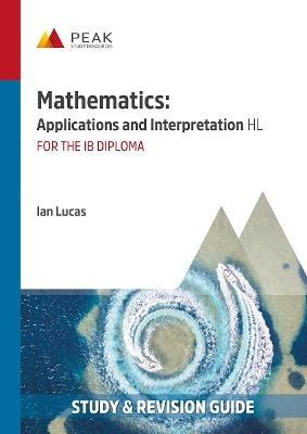 Mathematics: Applications and Interpretation HL: Study & Revision Guide for the IB Diploma - Ian Lucas - cover