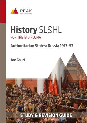 History SL&HL Authoritarian States: Russia (1917–53): Study & Revision Guide for the IB Diploma - Joe Gauci - cover