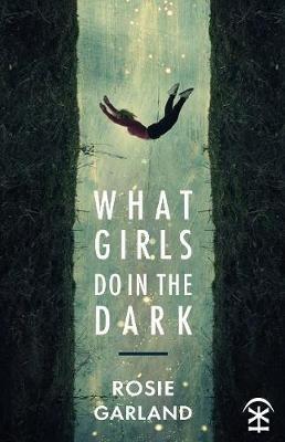 What Girls Do in the Dark - Rosie Garland - cover