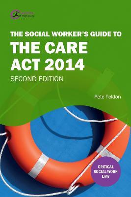 The Social Worker's Guide to the Care Act 2014 - Pete Feldon - cover