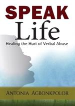 Speak Life: Healing the Hurt of Verbal Abuse