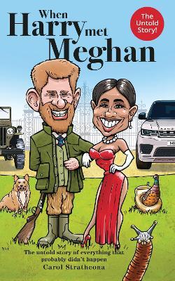 When Harry Met Meghan: The untold story of everything that probably didn't happen - Carol Strathcona - cover