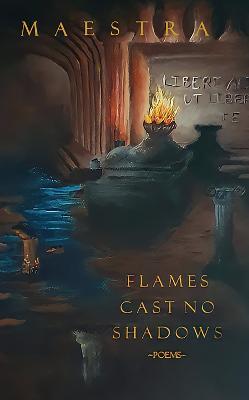 Flames Cast No Shadows: Poems - Maestra - cover