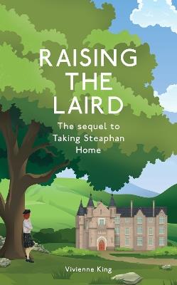 Raising The Laird: The Sequel to Taking Steaphan Home - Vivienne King - cover