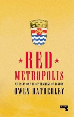 Red Metropolis: An Essay on the Government of London - Owen Hatherley - cover