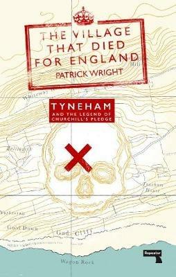 The Village that Died for England: Tyneham and the Legend of Churchill's Pledge - Patrick Wright - cover