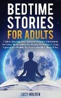 Bedtime Stories for Adults: 9 More Grownup Sleep Stories and Guided Meditations for Stress Relief, Letting Go, Anxiety, Panic Attacks - Deep Hypnosis and Positive Self-Healing for Mind, Body & Soul - Lucy Holden - cover