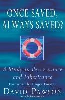 Once Saved, Always Saved?: A Study in perseverance and inheritance - David Pawson - cover