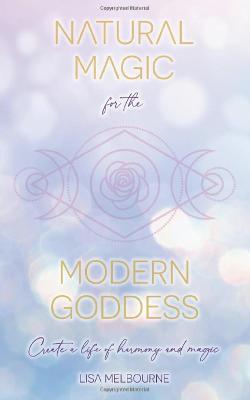 Natural Magic For The Modern Goddess - Lisa Melbourne - cover