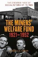 Ibs The Miners' Welfare Fund 1921-1952: The Greatest Piece of Social Reform of its Time