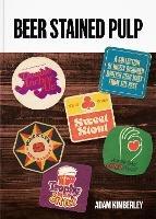 Beer Stained Pulp: A Collection of Nicely Designed British Beer Mats from the Past - Adam Kimberley - cover