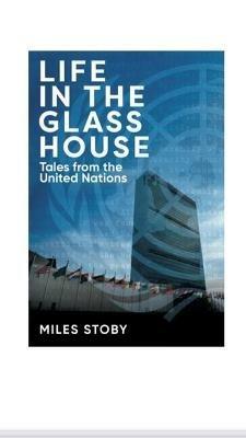 Life in the Glass House: Tales from the United Nations - Miles Stoby - cover
