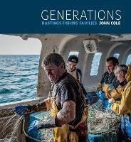 Generations: Hastings Fishing Families - John Cole - cover