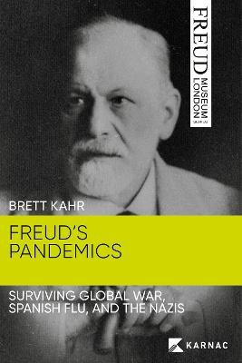 Freud's Pandemics: Surviving Global War, Spanish Flu and the Nazis - Brett Kahr - cover