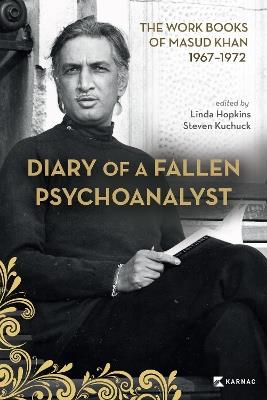 Diary of a Fallen Psychoanalyst: The Work Books of Masud Khan 1967-1972 - cover
