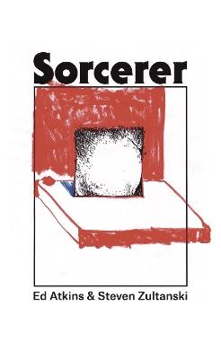 Sorcerer - Ed Atkins,Steven Zultanski - cover