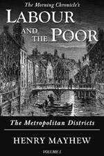 Labour and the Poor Volume I: The Metropolitan Districts