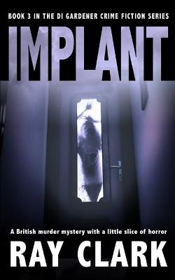 Implant: A British murder mystery with a little slice of horror - Ray Clark - cover