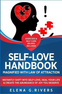Self-Love Handbook Magnified with Law of Attraction: Instantly Shift into Self-Love, Heal Your Life & Create the Abundance of Joy You Deserve - Elena G Rivers - cover