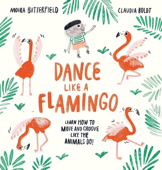 Dance Like a Flamingo - Moira Butterfield,Claudia Boldt - ebook