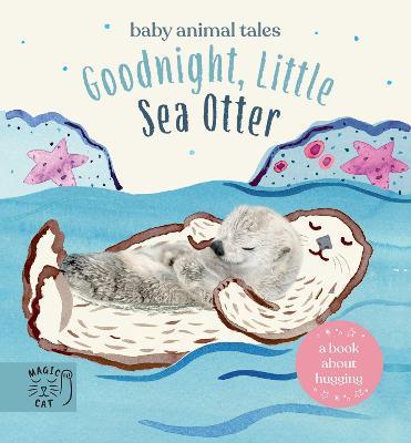 Goodnight, Little Sea Otter: A Book About Hugging - Amanda Wood - cover
