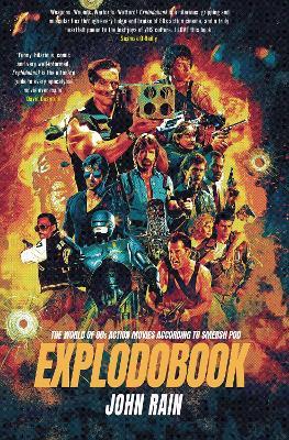 Explodobook: The World of 80s Action Movies According to Smersh Pod - John Rain - cover