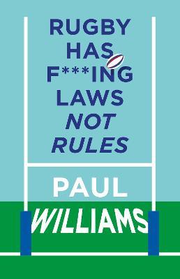 Rugby Has F***ing Laws, Not Rules: A Guided Tour Through Rugby’s Bizarre Law Book - Paul Williams - cover