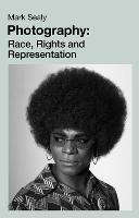 Photography: Race, Rights and Representation - Mark Sealy - cover