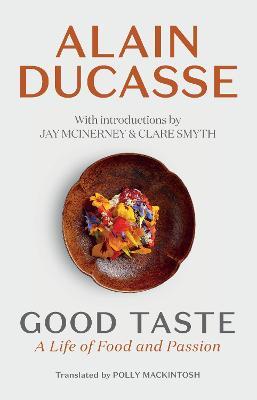 Good Taste: A Life of Food and Passion - Alain Ducasse - cover