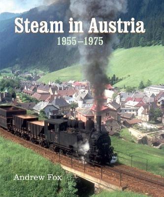 Steam in Austria: 1955 -1975 - Andrew Fox - cover