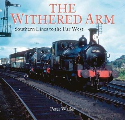 The Withered Arm: Southern Lines to the Far West - Peter Waller - cover