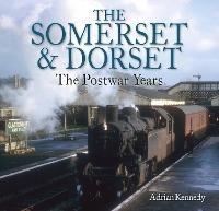 The Somerset & Dorset: The Postwar Years - Adrian Kennedy - cover