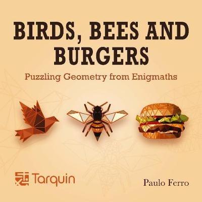 Birds, Bees and Burgers: Puzzling Geometry from EnigMaths - Paulo Ferro - cover
