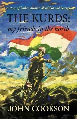 The Kurds: my friends in the north - John Cookson - cover