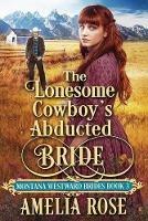 The Lonesome Cowboy's Abducted Bride - Amelia Rose - cover