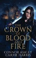 The Crown of Blood and Fire - Connor Ashley,Carrie Harris - cover