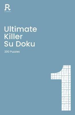 Ultimate Killer Su Doku Book 1: a deadly killer sudoku book for adults containing 200 puzzles - Richardson Puzzles and Games - cover