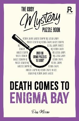 The Cosy Mystery Puzzle Book - Death Comes To Enigma Bay: Over 90 crime puzzles to solve! - Richardson Puzzles and Games - cover