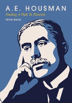 A.E. Housman: Finding A Path To Flourish - Peter Waine - cover