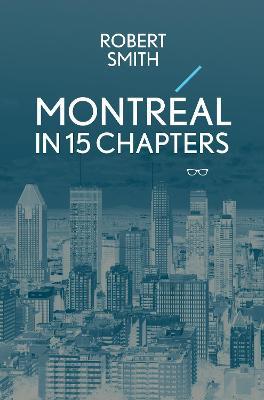 Montreal in 15 Chapters - Robert Smith - cover