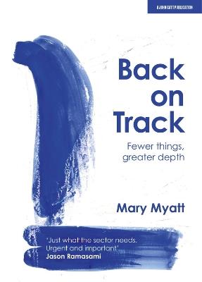 Back on Track: Fewer things, greater depth - Mary Myatt - cover