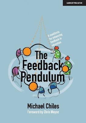 The Feedback Pendulum: A manifesto for enhancing feedback in education - Michael Chiles - cover