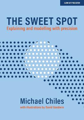The Sweet Spot: Explaining and modelling with precision - Michael Chiles - cover